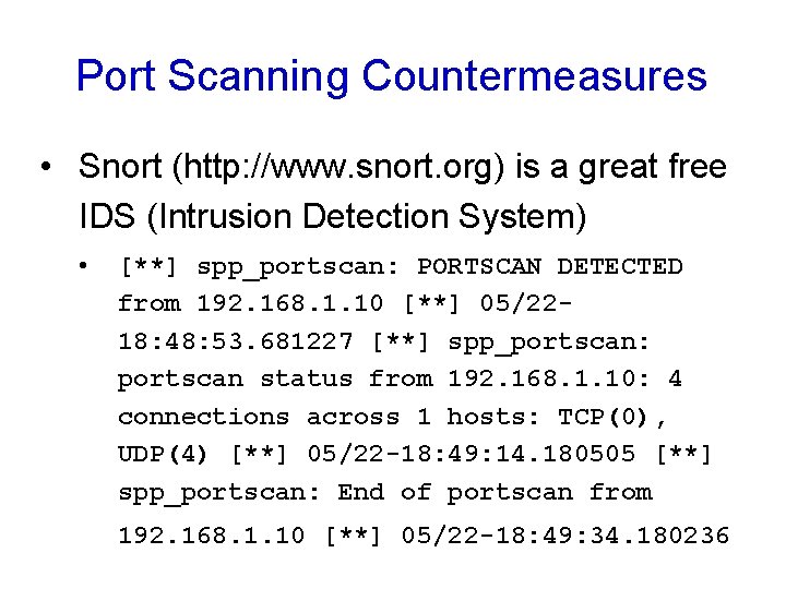 Port Scanning Countermeasures • Snort (http: //www. snort. org) is a great free IDS Port Scanning Countermeasures • Snort (http: //www. snort. org) is a great free IDS