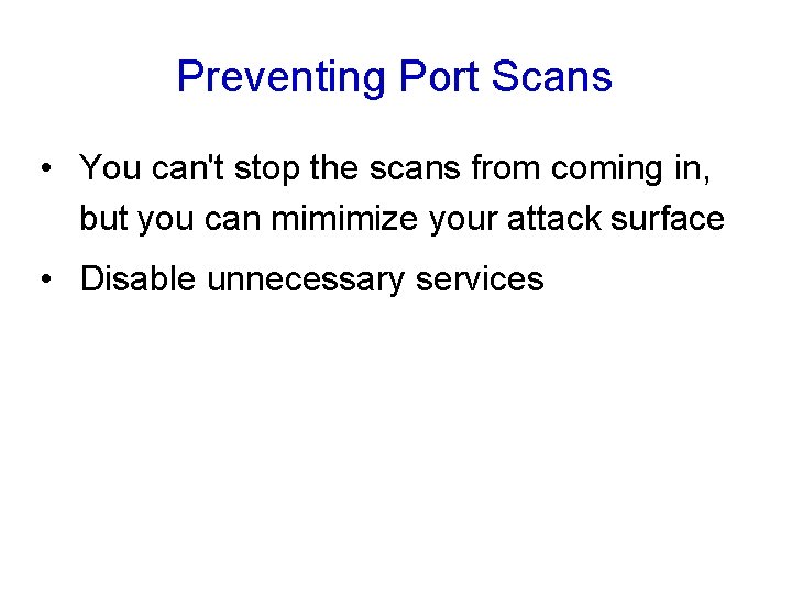 Preventing Port Scans • You can't stop the scans from coming in, but you Preventing Port Scans • You can't stop the scans from coming in, but you