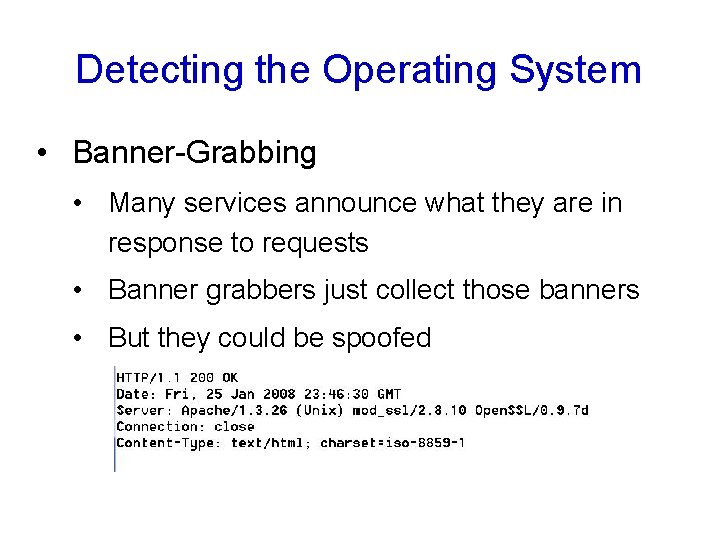Detecting the Operating System • Banner-Grabbing • Many services announce what they are in Detecting the Operating System • Banner-Grabbing • Many services announce what they are in