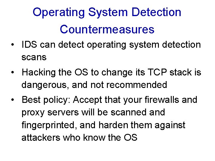 Operating System Detection Countermeasures • IDS can detect operating system detection scans • Hacking Operating System Detection Countermeasures • IDS can detect operating system detection scans • Hacking