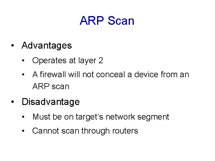 ARP Scan • Advantages • Operates at layer 2 • A firewall will not ARP Scan • Advantages • Operates at layer 2 • A firewall will not
