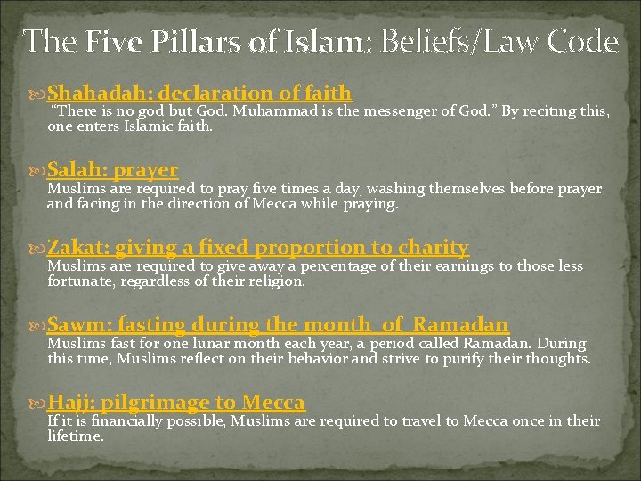 The Five Pillars of Islam: Beliefs/Law Code Shahadah: declaration of faith “There is no