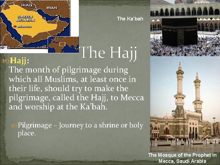 The Ka’bah Hajj: The Hajj The month of pilgrimage during which all Muslims, at