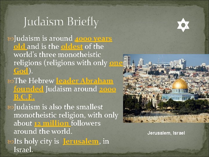 Judaism Briefly Judaism is around 4000 years old and is the oldest of the