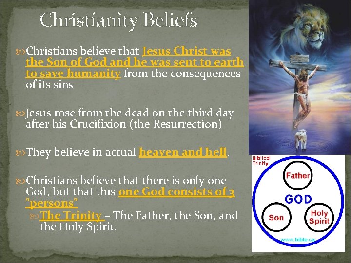 Christianity Beliefs Christians believe that Jesus Christ was the Son of God and he