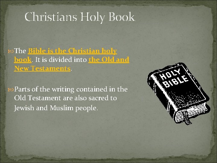 Christians Holy Book The Bible is the Christian holy book. It is divided into