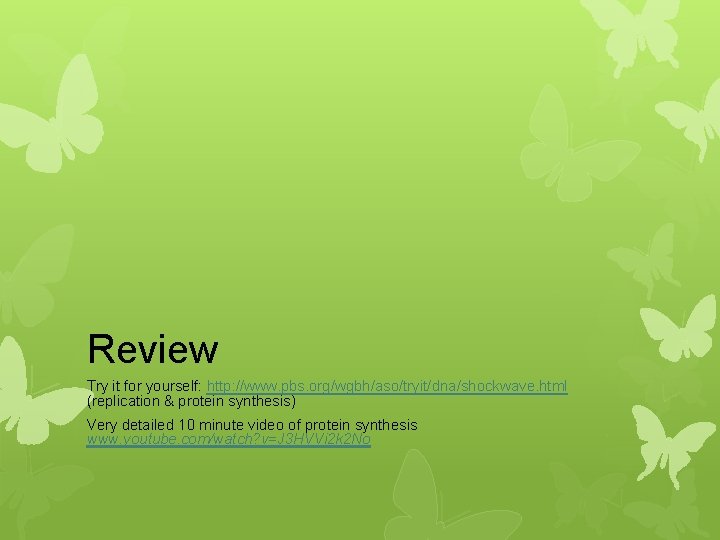 Review Try it for yourself: http: //www. pbs. org/wgbh/aso/tryit/dna/shockwave. html (replication & protein synthesis)