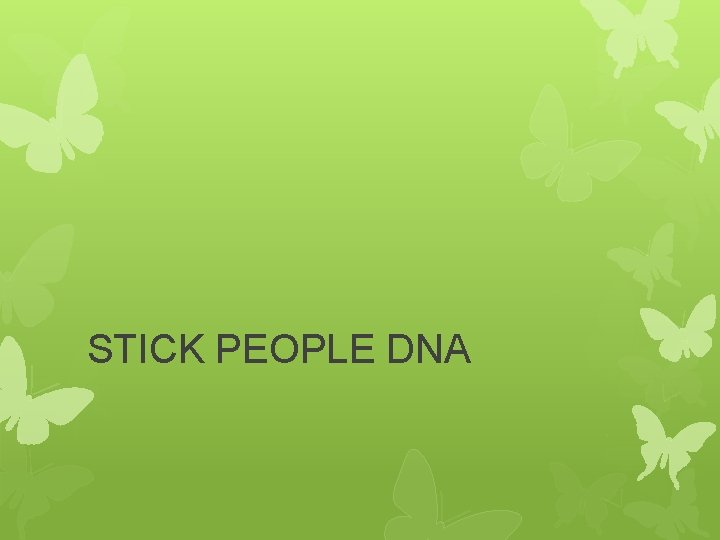 STICK PEOPLE DNA 