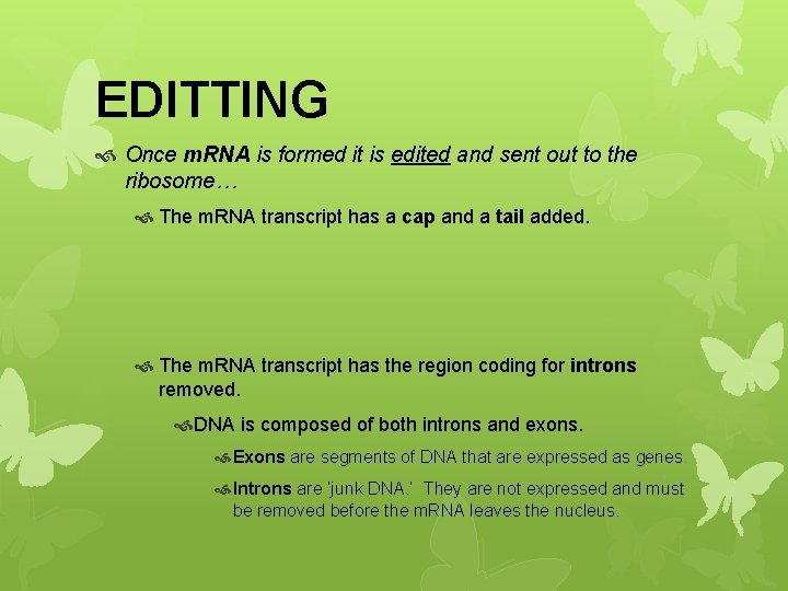 EDITTING Once m. RNA is formed it is edited and sent out to the
