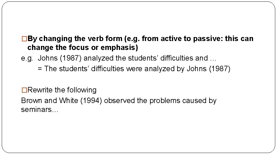 �By changing the verb form (e. g. from active to passive: this can change