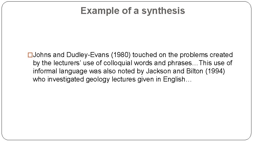 Example of a synthesis �Johns and Dudley-Evans (1980) touched on the problems created by