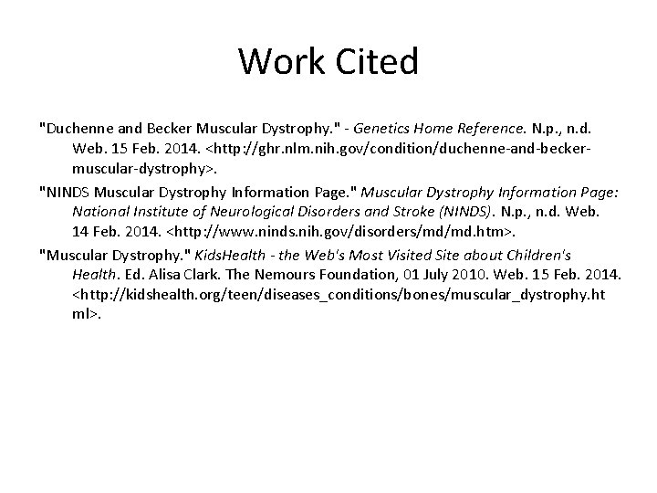 Work Cited "Duchenne and Becker Muscular Dystrophy. " - Genetics Home Reference. N. p.