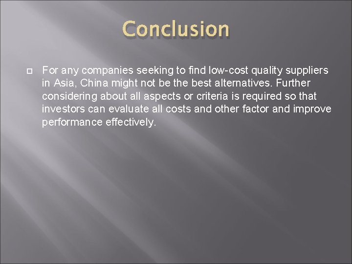 Conclusion For any companies seeking to find low-cost quality suppliers in Asia, China might