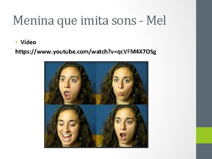 Menina que imita sons - Mel • Vídeo https: //www. youtube. com/watch? v=qc. VFM