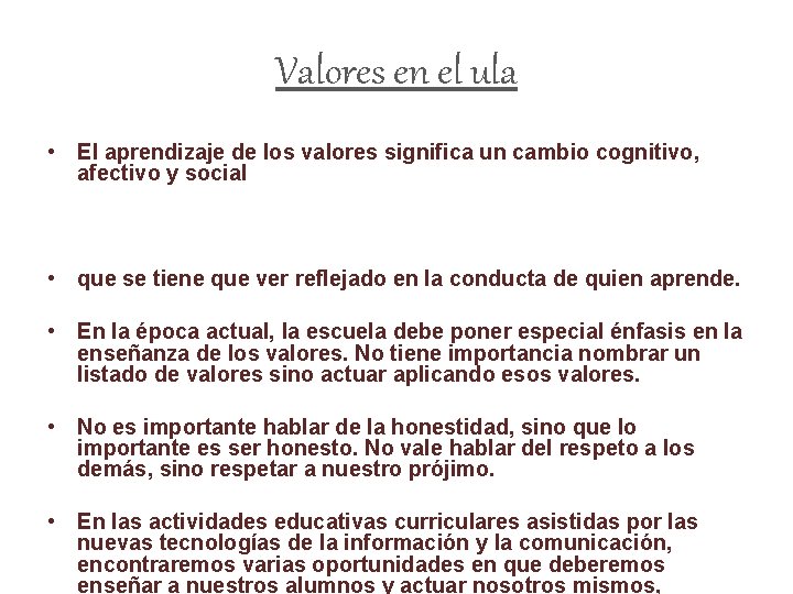 Valores en el ula • El aprendizaje de los valores significa un cambio cognitivo,