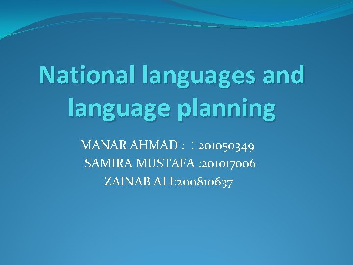 National languages and language planning MANAR AHMAD : : 201050349 SAMIRA MUSTAFA : 201017006