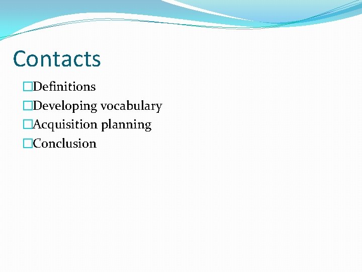 Contacts �Definitions �Developing vocabulary �Acquisition planning �Conclusion 