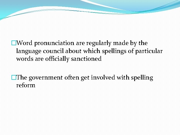 �Word pronunciation are regularly made by the language council about which spellings of particular