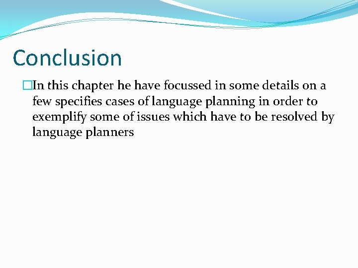 Conclusion �In this chapter he have focussed in some details on a few specifies