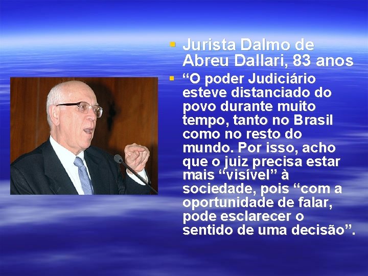  Jurista Dalmo de Abreu Dallari, 83 anos “O poder Judiciário esteve distanciado do