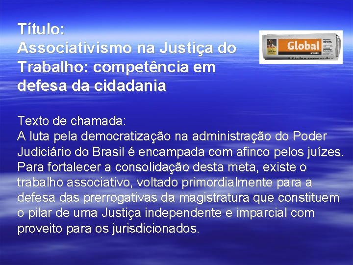 Título: Associativismo na Justiça do Trabalho: competência em defesa da cidadania Texto de chamada: