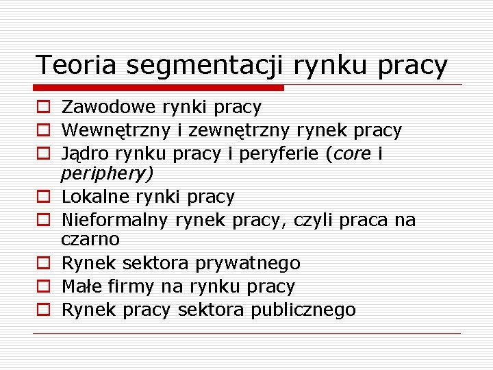 Teoria segmentacji rynku pracy o Zawodowe rynki pracy o Wewnętrzny i zewnętrzny rynek pracy