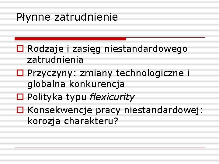 Płynne zatrudnienie o Rodzaje i zasięg niestandardowego zatrudnienia o Przyczyny: zmiany technologiczne i globalna