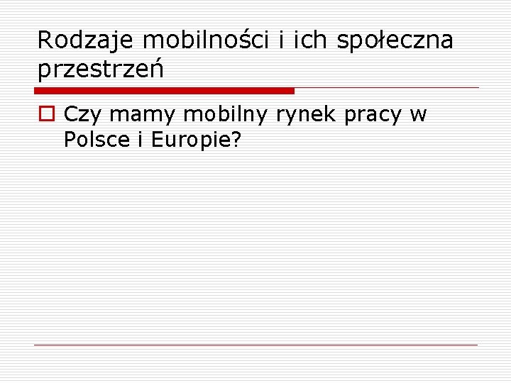 Rodzaje mobilności i ich społeczna przestrzeń o Czy mamy mobilny rynek pracy w Polsce