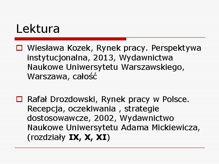 Lektura o Wiesława Kozek, Rynek pracy. Perspektywa instytucjonalna, 2013, Wydawnictwa Naukowe Uniwersytetu Warszawskiego, Warszawa,