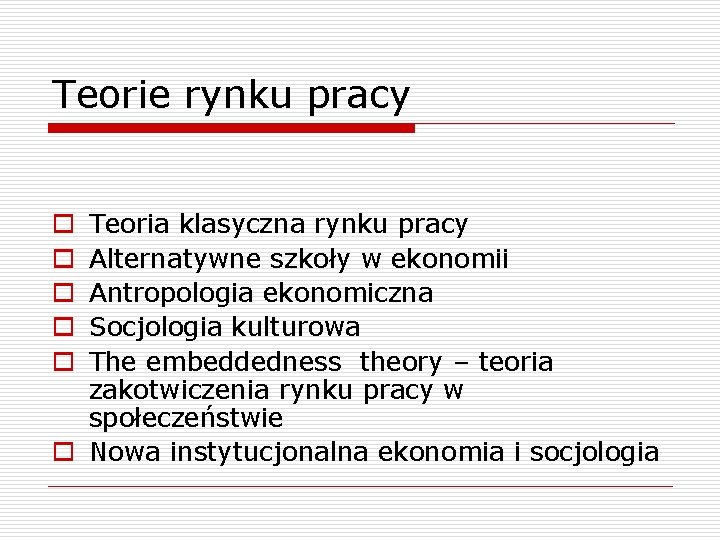 Teorie rynku pracy Teoria klasyczna rynku pracy Alternatywne szkoły w ekonomii Antropologia ekonomiczna Socjologia