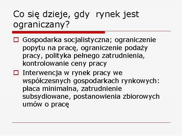 Co się dzieje, gdy rynek jest ograniczany? o Gospodarka socjalistyczna; ograniczenie popytu na pracę,