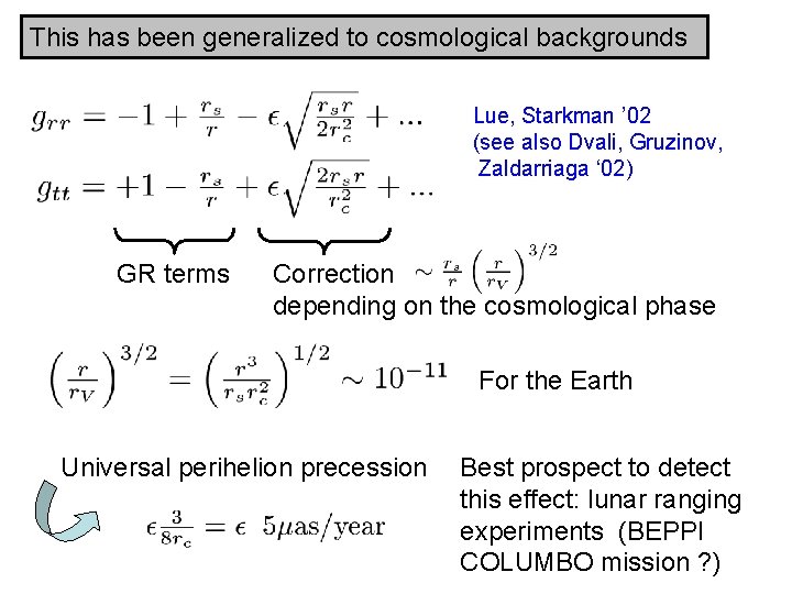 This has been generalized to cosmological backgrounds Lue, Starkman ’ 02 (see also Dvali,