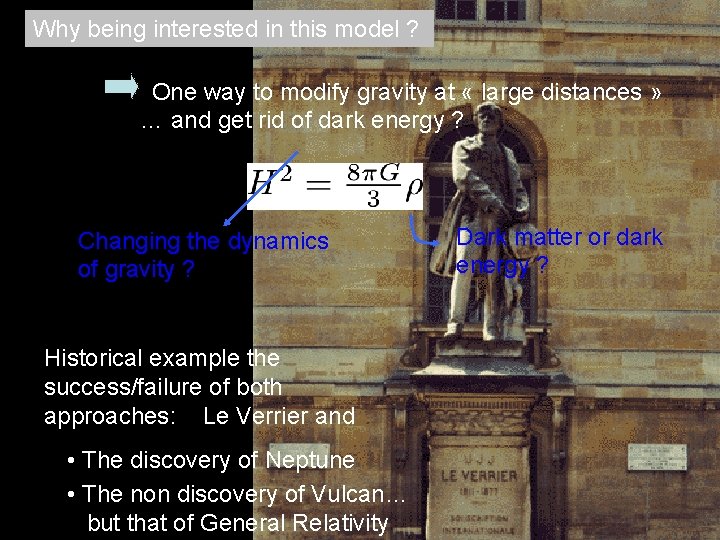 Why being interested in this model ? One way to modify gravity at «