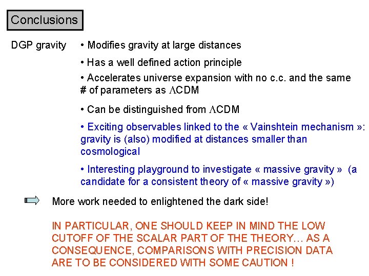 Conclusions DGP gravity • Modifies gravity at large distances • Has a well defined