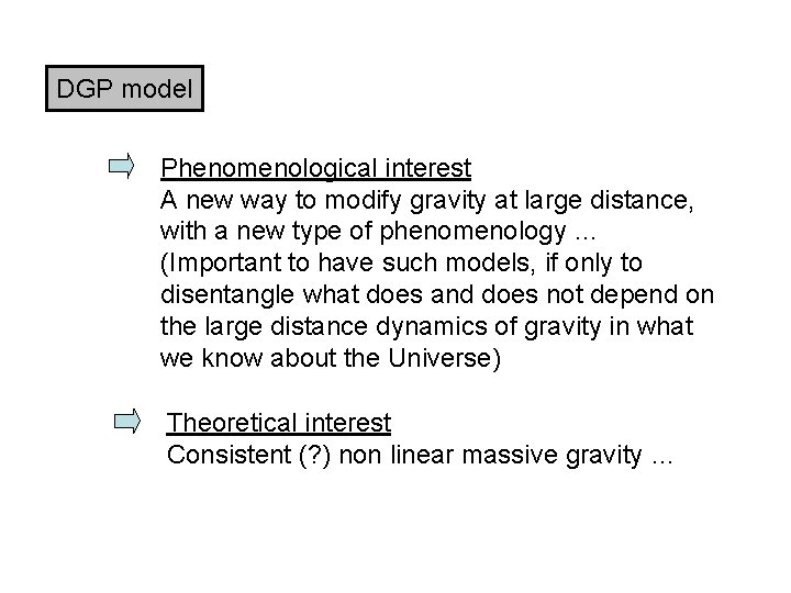 DGP model Phenomenological interest A new way to modify gravity at large distance, with
