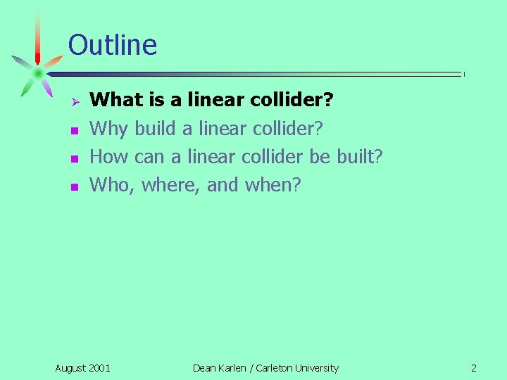 Outline Ø n n n What is a linear collider? Why build a linear