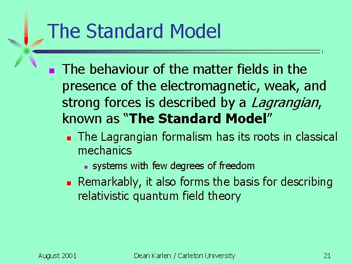 The Standard Model n The behaviour of the matter fields in the presence of