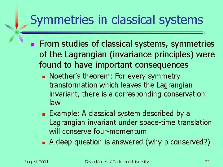 Symmetries in classical systems n From studies of classical systems, symmetries of the Lagrangian