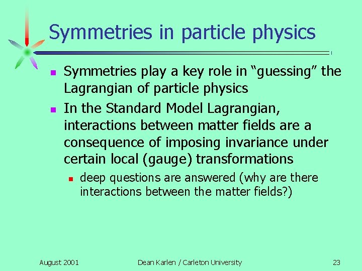 Symmetries in particle physics n n Symmetries play a key role in “guessing” the