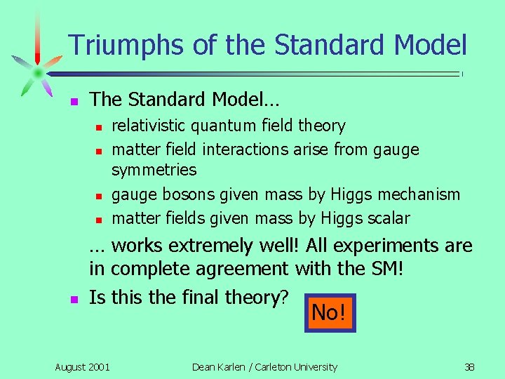 Triumphs of the Standard Model n The Standard Model… n n n relativistic quantum