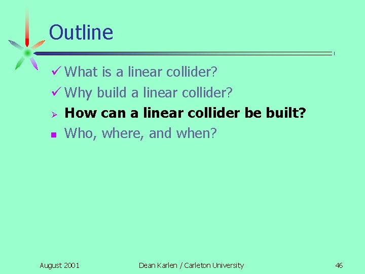 Outline What is a linear collider? Why build a linear collider? Ø How can