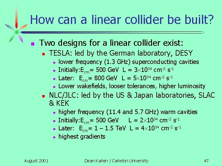 How can a linear collider be built? n Two designs for a linear collider