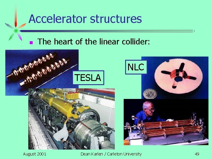 Accelerator structures n The heart of the linear collider: TESLA August 2001 NLC Dean