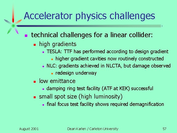 Accelerator physics challenges n technical challenges for a linear collider: n high gradients n