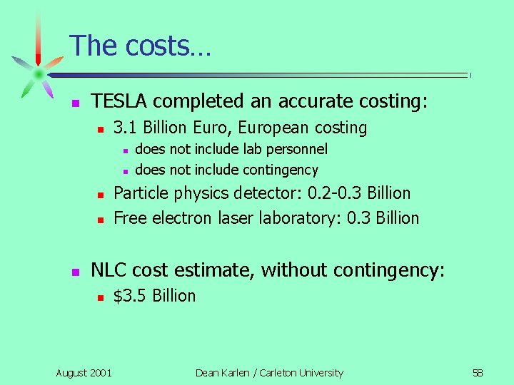 The costs… n TESLA completed an accurate costing: n 3. 1 Billion Euro, European