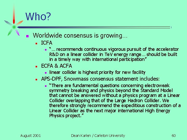 Who? n Worldwide consensus is growing… n ICFA n n ECFA & ACFA n