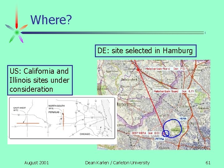 Where? DE: site selected in Hamburg US: California and Illinois sites under consideration August