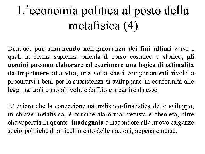 L’economia politica al posto della metafisica (4) Dunque, pur rimanendo nell’ignoranza dei fini ultimi