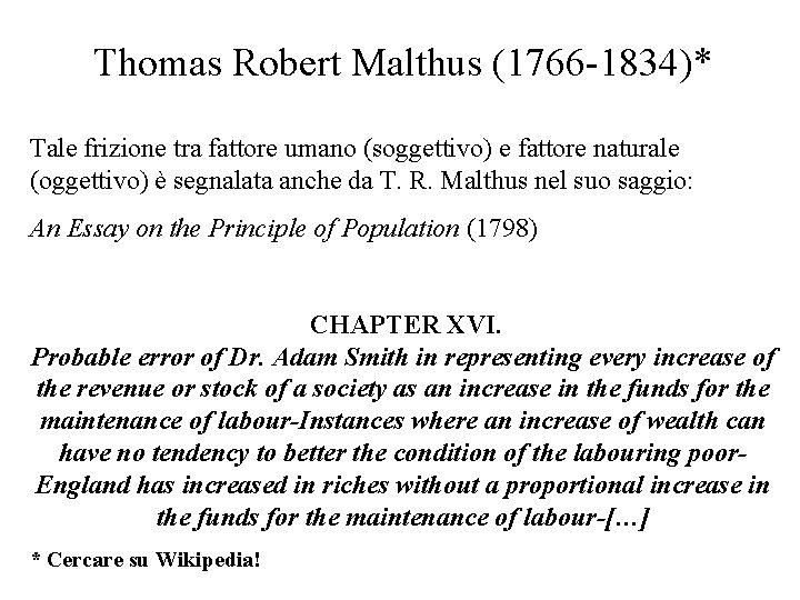 Thomas Robert Malthus (1766 -1834)* Tale frizione tra fattore umano (soggettivo) e fattore naturale