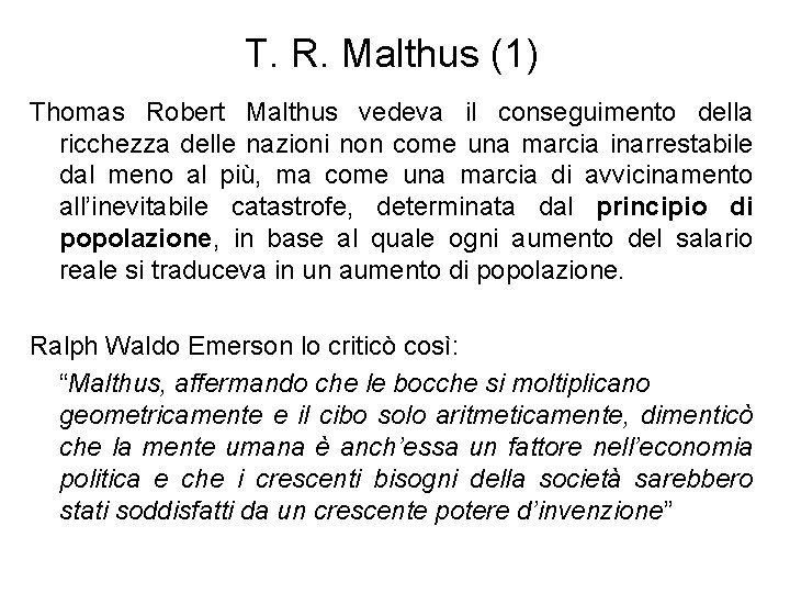 T. R. Malthus (1) Thomas Robert Malthus vedeva il conseguimento della ricchezza delle nazioni